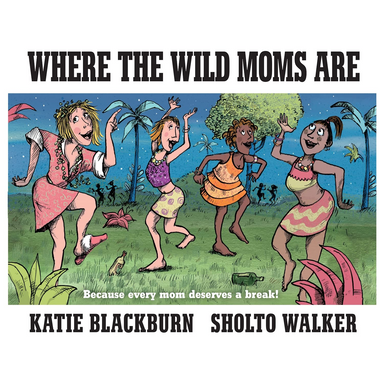 Where the Wild Moms Are